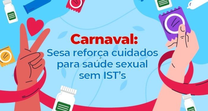 Carnaval com segurança: Sesa alerta para prevenção de ISTs durante a folia